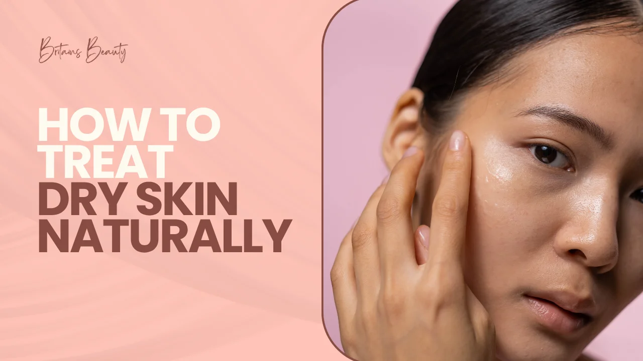 How to Treat Dry Skin Naturally