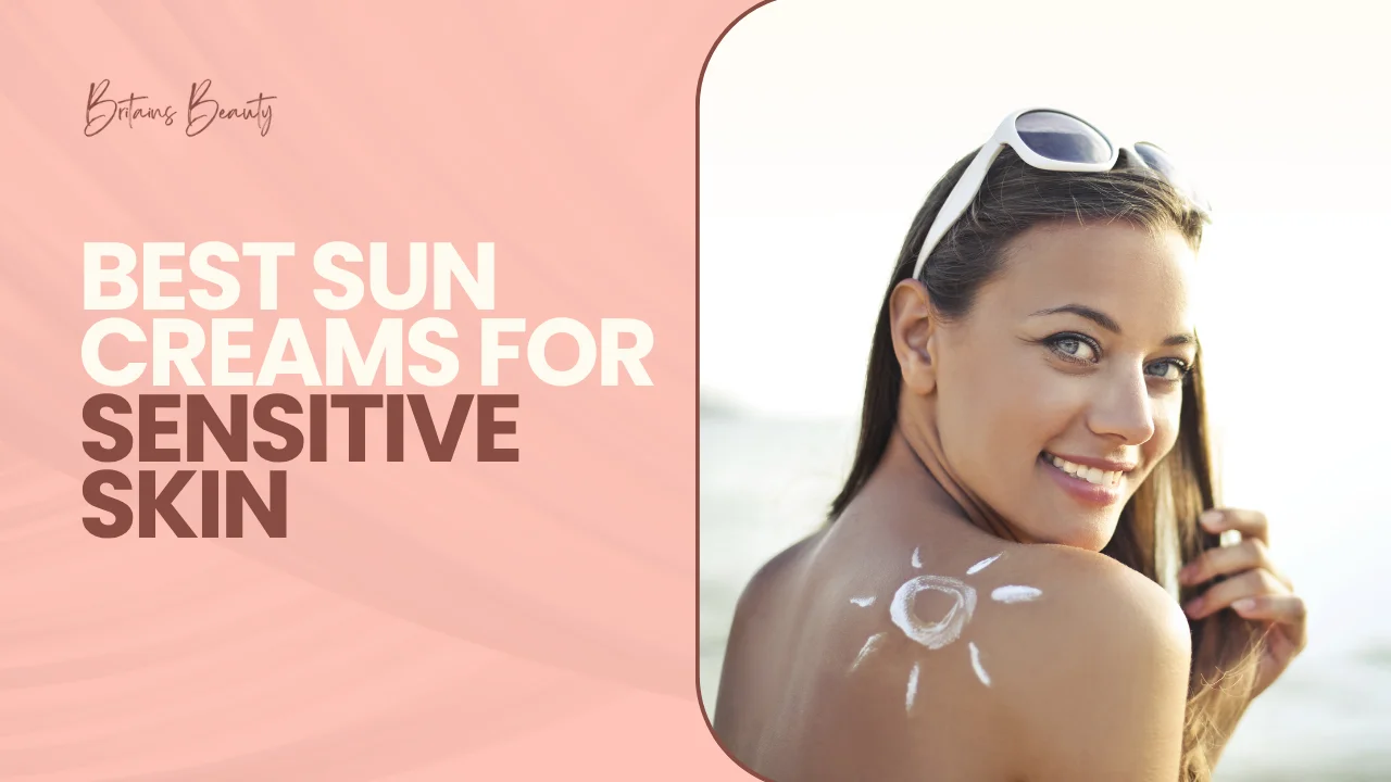 Best Sun Creams for Sensitive Skin