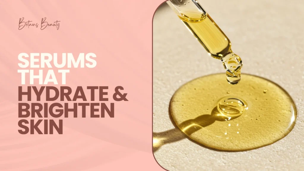 Serums That Hydrate & Brighten Skin