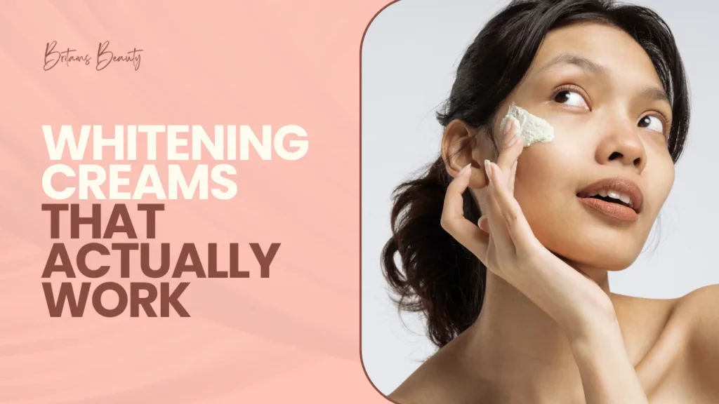 Whitening Creams That Actually Work