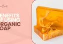 Benefits of Using Organic Soap