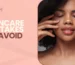Skincare Mistakes to Avoid