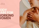 Body Care for Working Women