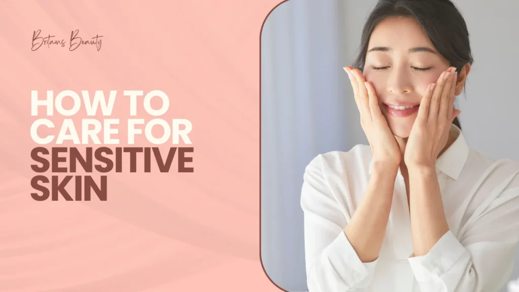 How to Care for Sensitive Skin