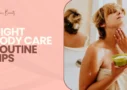 Night Body Care Routine Tips