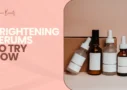 Brightening Serums to Try Now