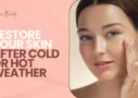 Restore Your Skin After Cold or Hot Weather