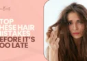 Stop These Hair Mistakes Before It’s Too Late
