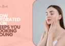 How Hydrated Skin Keeps You Looking Young
