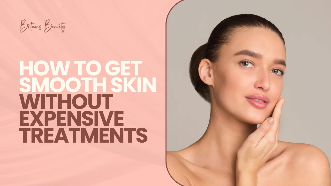 How to Get Smooth Skin Without Expensive Treatments