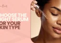 Choose the Right Serum for Your Skin Type