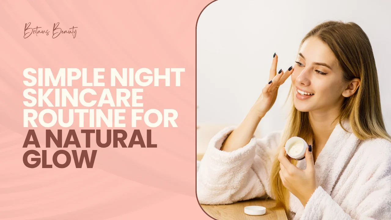 Simple Night Skincare Routine for a Natural Glow