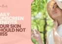 Daily Sunscreen Benefits Your Skin Should Not Miss