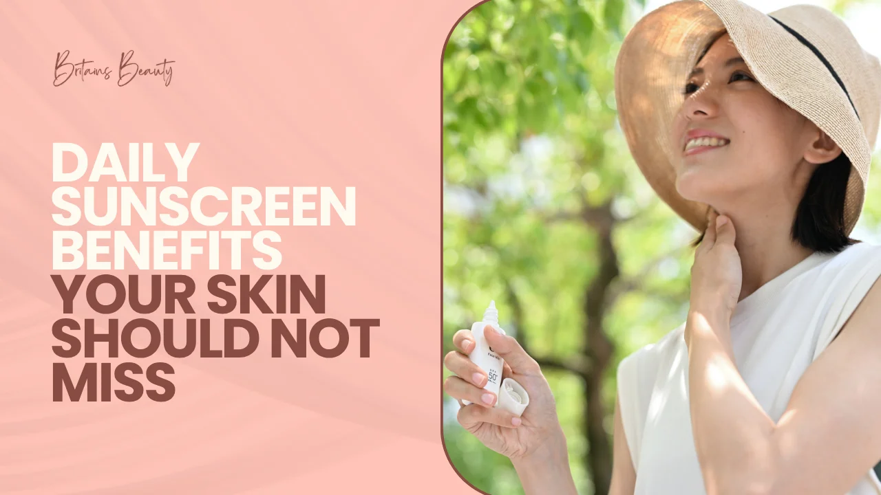 Daily Sunscreen Benefits Your Skin Should Not Miss