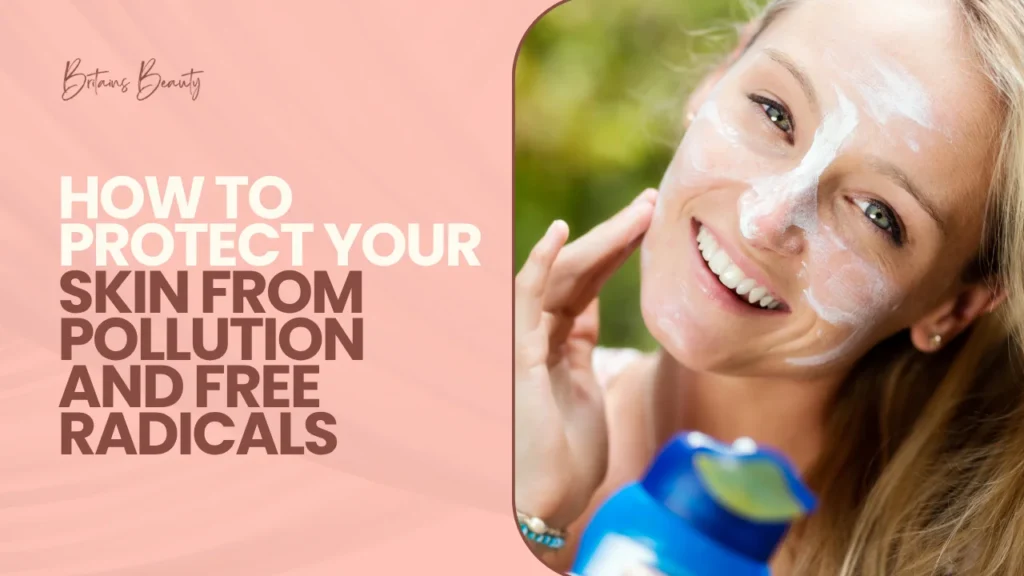 How to Protect Your Skin from Pollution and Free Radicals