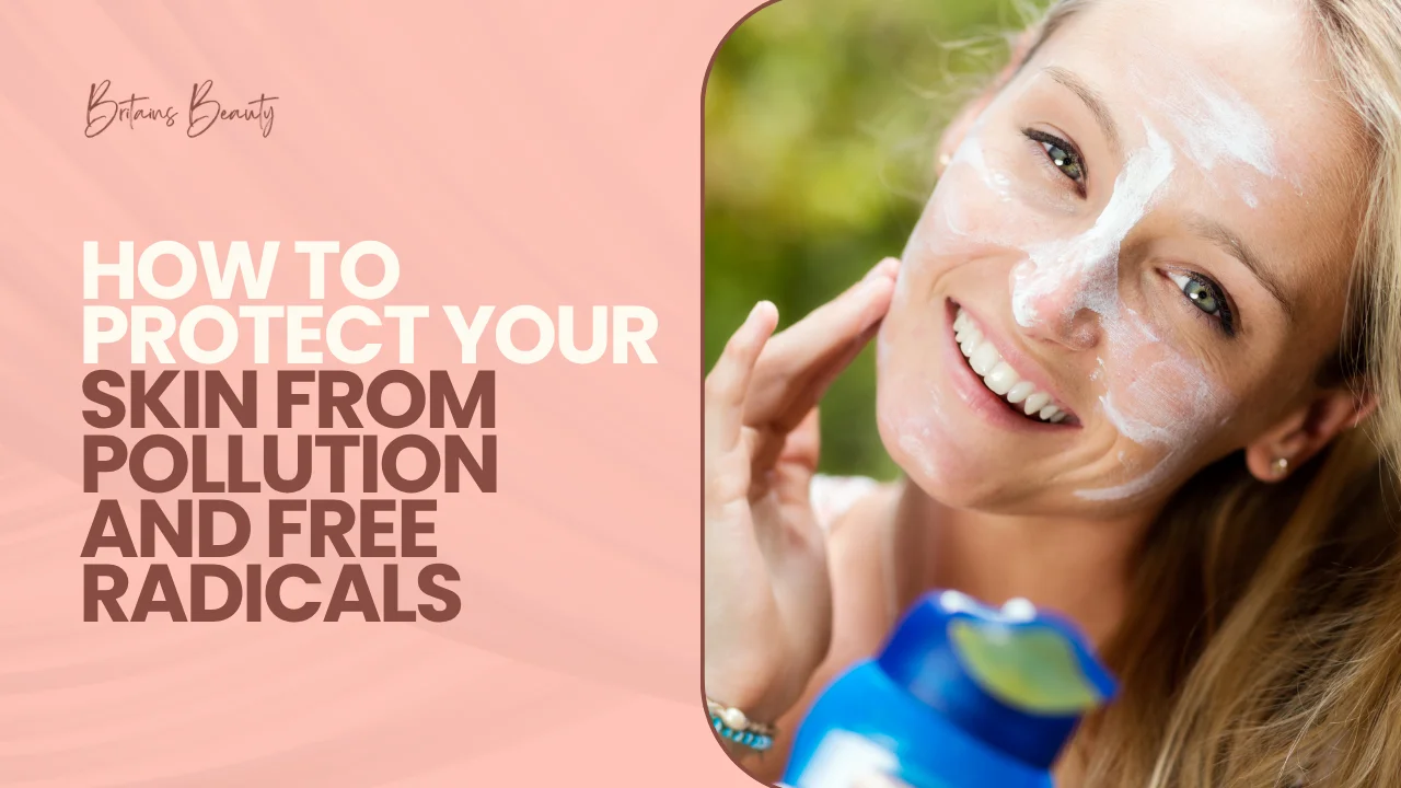 How to Protect Your Skin from Pollution and Free Radicals